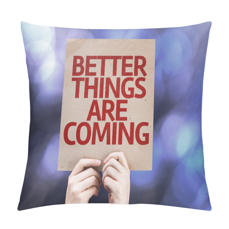 Personality  Better Things Are Coming Card Written Pillow Covers