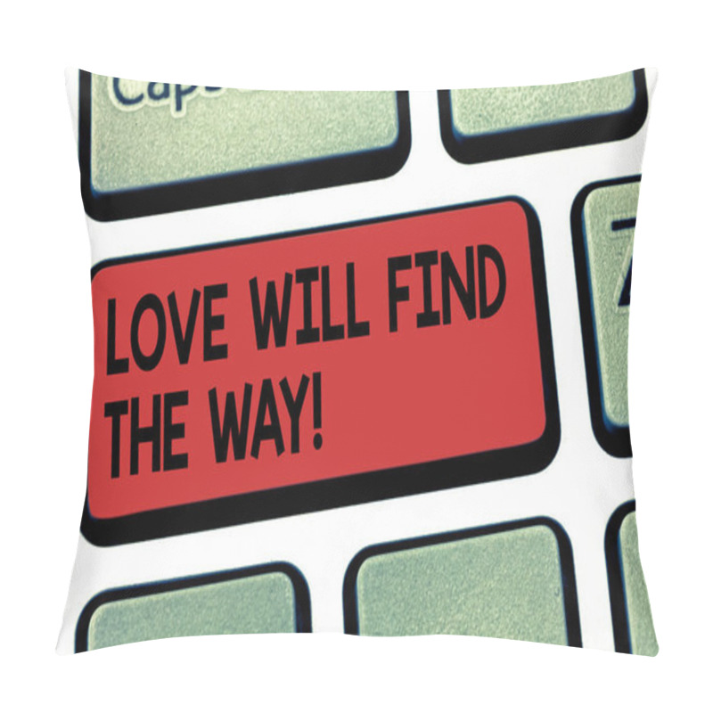 Personality  Writing Note Showing Love Will Find The Way. Business Photo Showcasing Inspiration Motivation Roanalysistic Feelings Emotions Keyboard Key Intention To Create Computer Message Pressing Keypad Idea. Pillow Covers