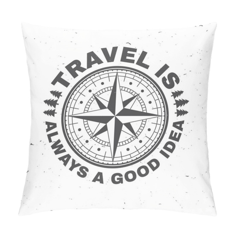 Personality  Travel Is Always A Good Idea. Vector. Concept For Shirt Or Badge, Overlay, Print, Stamp Or Tee. Vintage Typography Design With Wind Rose And Compass Silhouette. Pillow Covers