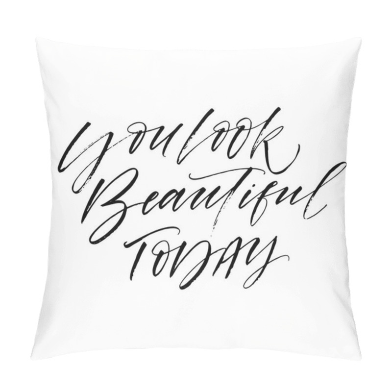 Personality  You Look Beautiful Today Phrase. Pillow Covers