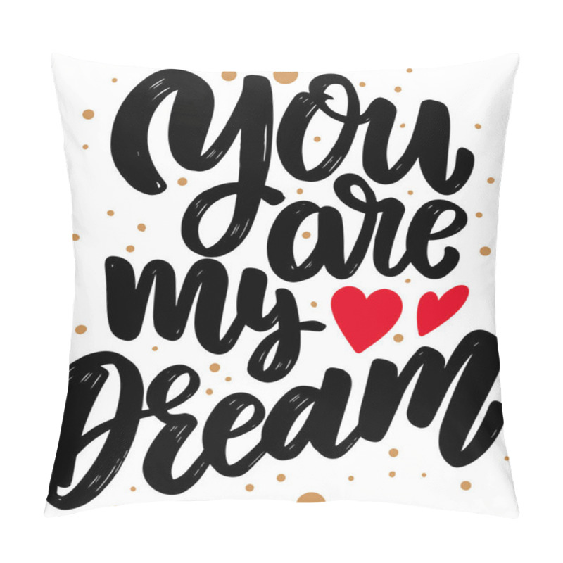 Personality  You Are My Dream. Lettering Phrase For Postcard, Banner, Sign, Flyer. Vector Illustration Pillow Covers