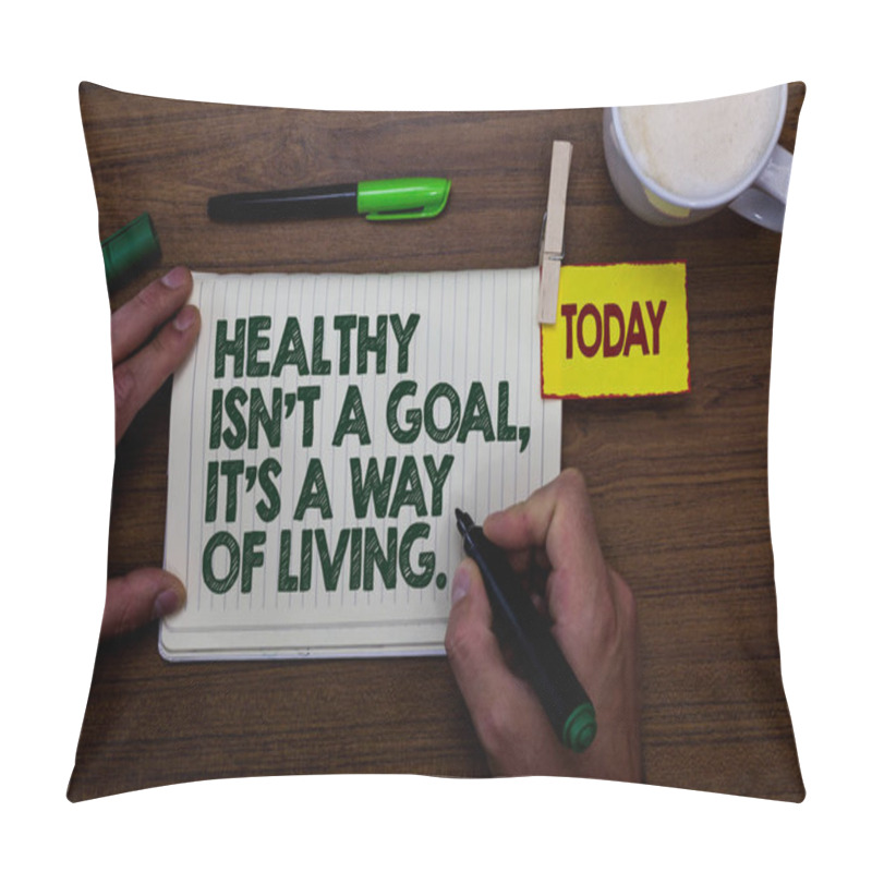 Personality  Word Writing Text Healthy Isn T Not A Goal, It S Is A Way Of Living.. Business Concept For Create Good Habits Routines Man Holding Marker Notebook Clothespin Reminder Wooden Table Cup Coffee Pillow Covers