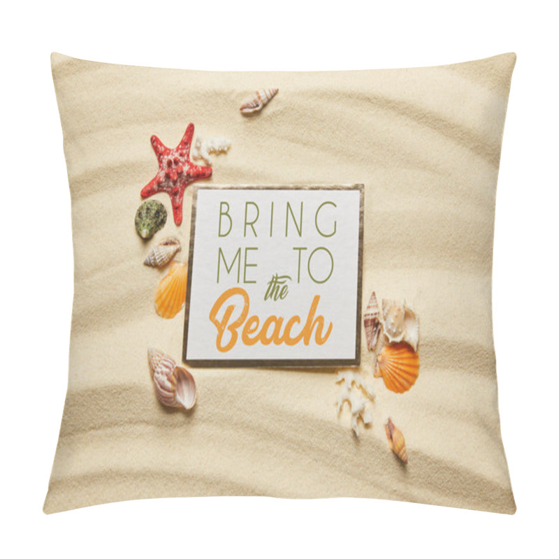 Personality  Top View Of Placard With Bring Me To The Beach Lettering Near Seashells, Starfish And White Corals On Sandy Beach  Pillow Covers