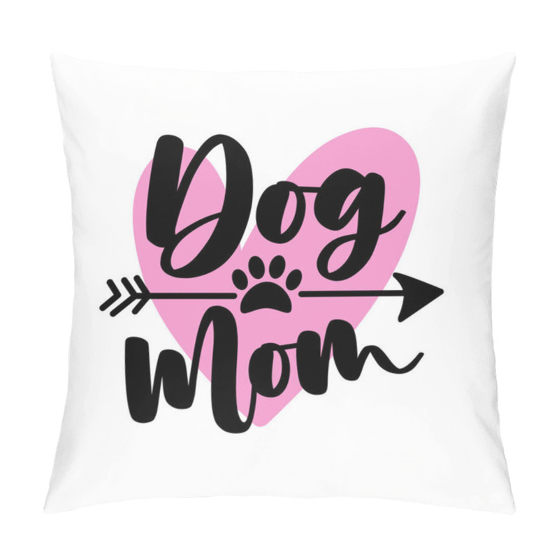 Personality  Dog Mom - Calligraphy With Paw Print, And Arrow Symbol. Good For T Shirt Print, Poster, Card, Mug Label And Other Gifts Design. Pillow Covers