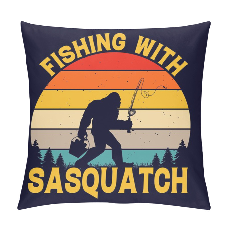 Personality  Fishing With Sasquatch - Bigfoot Fishing Vector Design, T Shirt Design Pillow Covers