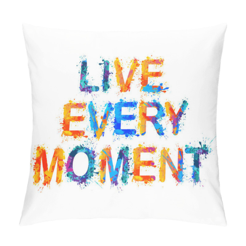 Personality  Live Every Moment. Motivation Inscription Of Splash Paint Letters Pillow Covers