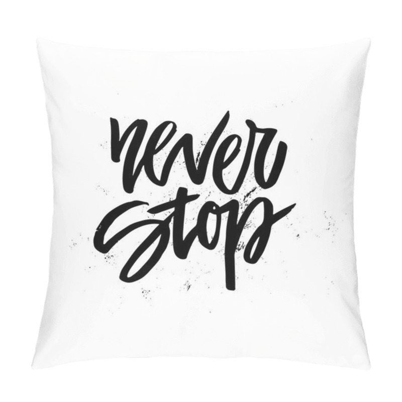 Personality  Inspirational Quote Never Stop Pillow Covers