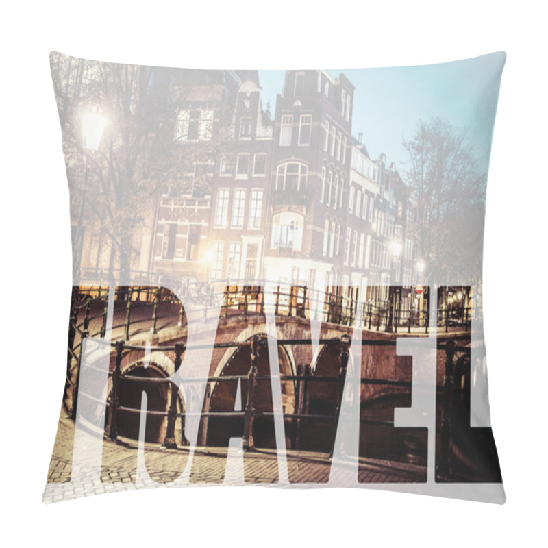 Personality  Word TRAVEL Over One Of The Famous Canals Of Amsterdam, The Neth Pillow Covers