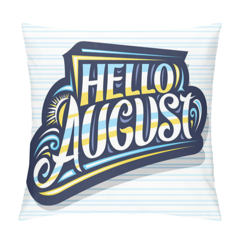 Personality  Vector Lettering Hello August, Dark Decorative Badge With Curly Calligraphic Font, Illustration Of Sun And Sea Waves, Summer Time Concept With Hand Written Words Hello August On Striped Background. Pillow Covers