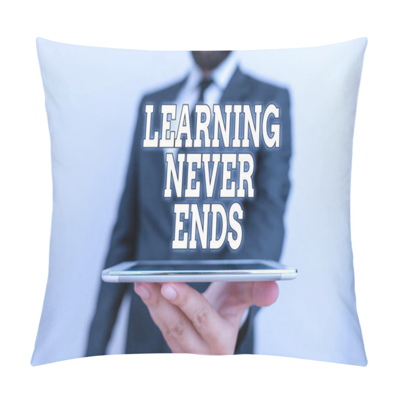 Personality  Word Writing Text Learning Never Ends. Business Concept For Life Long Educational And Wellness Opportunities Male Human Wear Formal Work Suit Hold Smart Hi Tech Smartphone Use One Hand. Pillow Covers