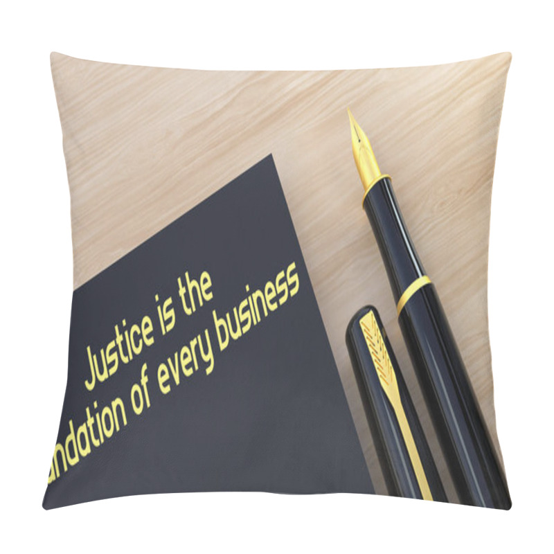 Personality  Justice Is The Foundation Of Every Business Text Message On Notepad.Fountain Pen And Wooden Background 3D Rendering. Pillow Covers