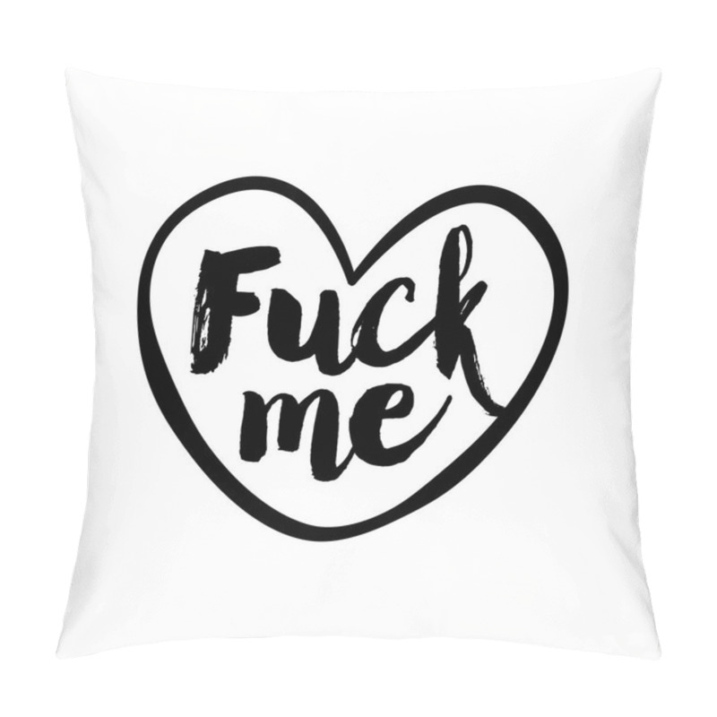 Personality  Fuck Me - SASSY Calligraphy Phrase For Valentine Day. Hand Drawn Lettering For Lovely Greetings Cards, Invitations. Good For T-shirt, Mug, Scrap Booking, Gift, Printing Press. Pillow Covers