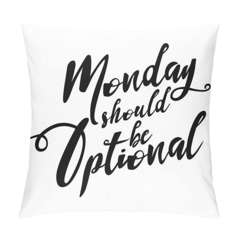 Personality  Monday Should Be Optional - Motivational Quotes. Hand Painted Brush Lettering. Good For Scrap Booking, Posters, Textiles, Gifts, Working Sets. Pillow Covers