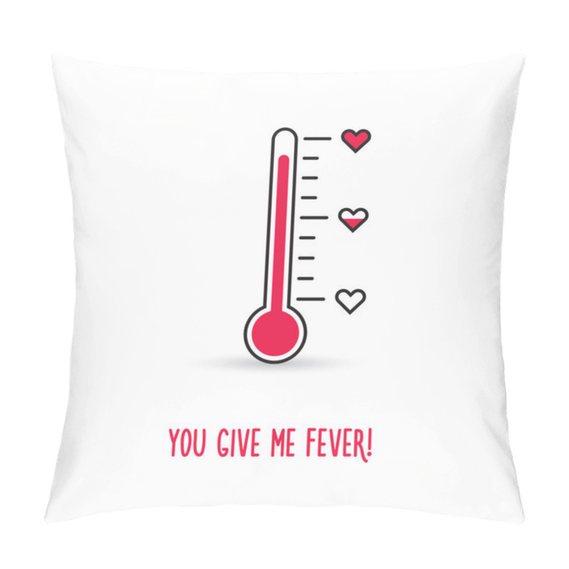 Personality  Love Thermometer. You Give Me Fever Illustration Pillow Covers