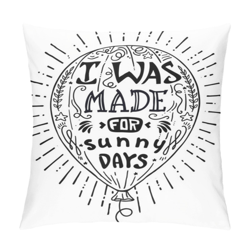 Personality  Vector Illustration Hand Drawn Lettering Motivational And Inspirational Typography Poster With Quote. I Was Made For Sunny Days Pillow Covers