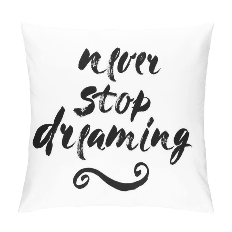 Personality  . Isolated Phrase - Never Stop Dreaming - On White Background. Brush Lettering Composition. Modern Brush Calligraphy. Vector Pillow Covers