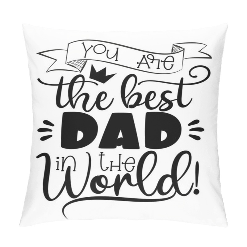 Personality  You Are The Best Dad In The World!Calligraphy For Father's Day, Good For Greeting Card, Poster, Banner, T Shirt Print And Gift Design. Pillow Covers