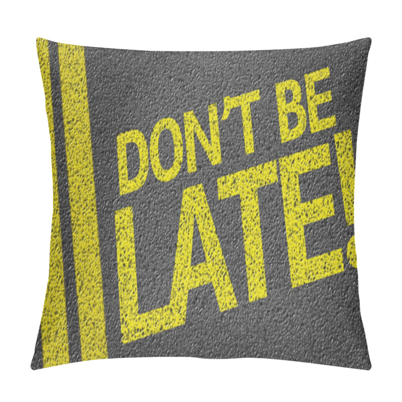 Personality  Don't Be Late! Written On Road Pillow Covers