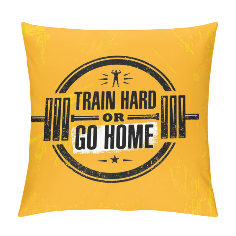 Personality  Train Hard Or Go Home Pillow Covers