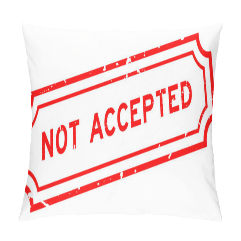 Personality  Grunge Red Not Accepted Word Rubber Seal Stamp On White Background Pillow Covers