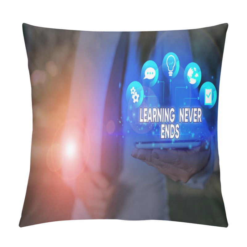 Personality  Writing Note Showing Learning Never Ends. Business Photo Showcasing Life Long Educational And Wellness Opportunities. Pillow Covers