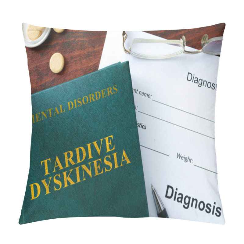 Personality  Tardive Dyskinesia Concept. Diagnostic Form And Book On A Table. Pillow Covers