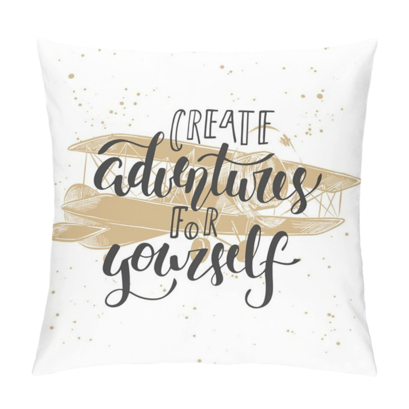 Personality  Create Adventures For Yourself With Sketch Of Airplane. Handwritten Lettering. Pillow Covers