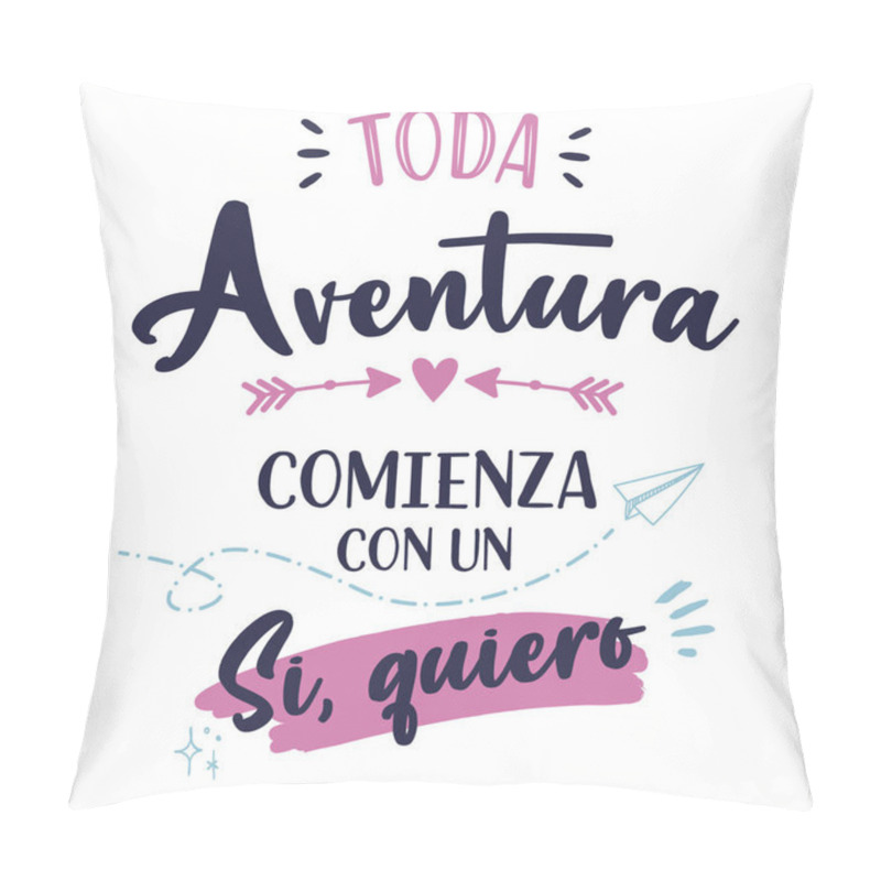 Personality  All The Adventure Begins With A, Yes I Want, Spanish Version, Spanish Lettering Inspirational Quote. Hand Drawn Lettering. Vector Illustration Pillow Covers