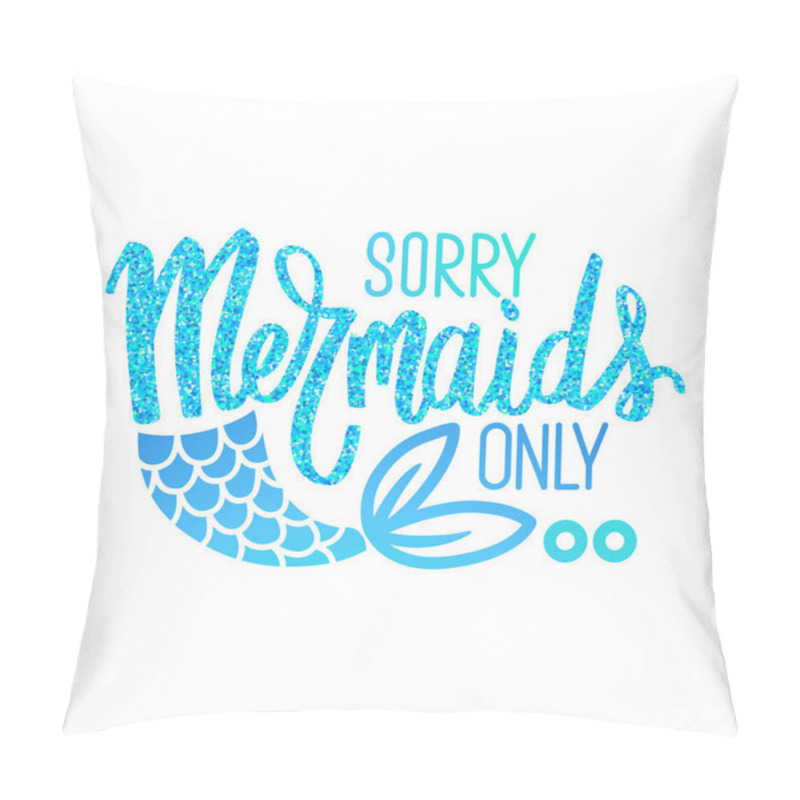 Personality  Sorry,Mermaids Only - Vector Glitter Quote. Summer Phrase With Mermaid Tail. Typography Design Pillow Covers