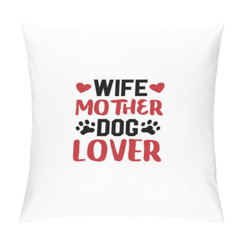 Personality  WIFE MOTHER DOG LOVER.Hand Drawn Typography Poster Design. Premium Vector. Pillow Covers