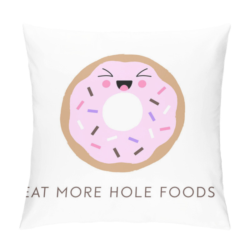 Personality  Vector Illustration Of A Kawaii Donut With A Cute Happy Face And Sprinkles. Funny Donut Pun 'Eat More Hole Foods'. Cute Concept Art. Pillow Covers