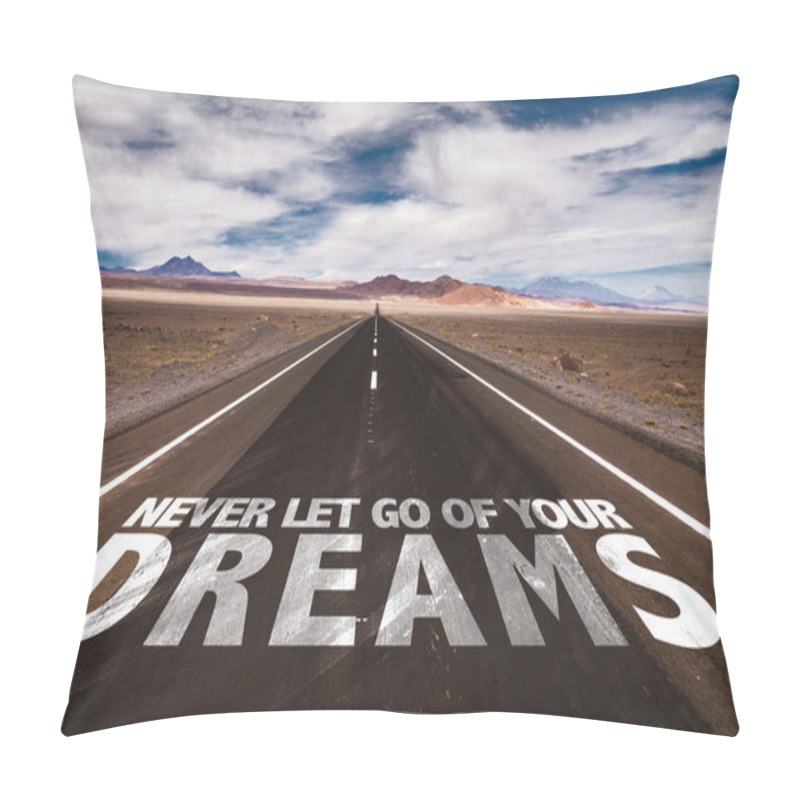 Personality  Never Let Go Of Your Dreams On Road Pillow Covers