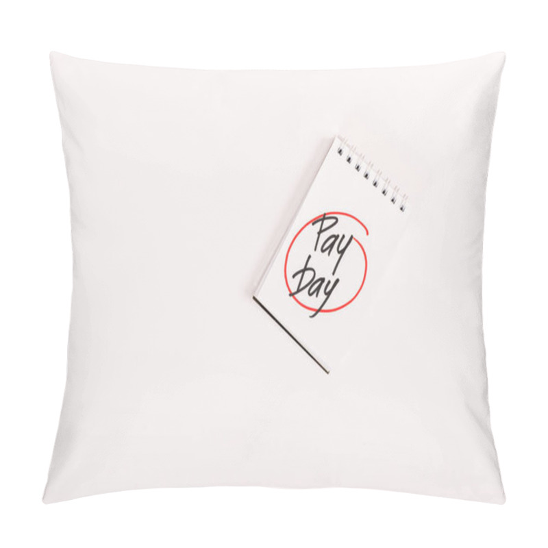 Personality  Top View Of Notebook With 'pay Day' Lettering Isolated On White Pillow Covers