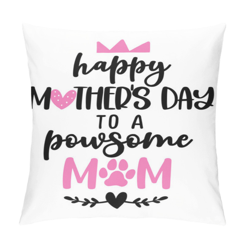 Personality  Happy Mother's Day To A Pawsome Mom - Words With Cat Or Dog Footprint. - Funny Pet Vector Saying With Kitty Paw, Heart And Fishbone. Good For Scrap Booking, Posters, Textiles, Gifts, T Shirts. Pillow Covers