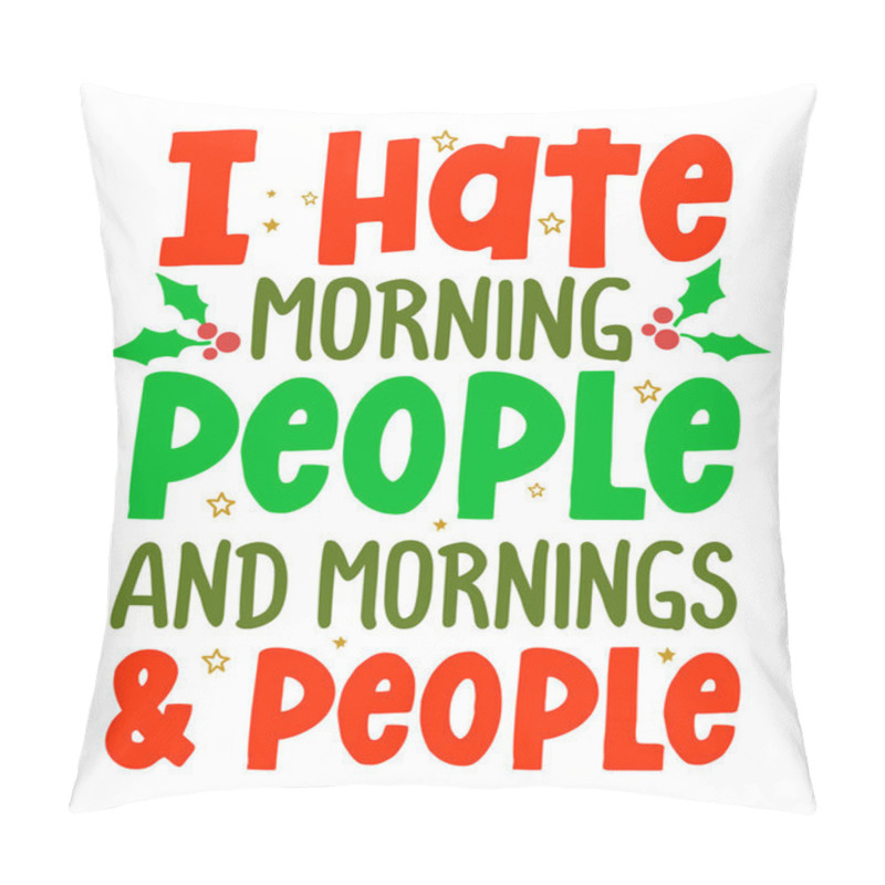 Personality  I Hate Morning People And Mornings And People - Calligraphy Grinch Phrase For Christmas. Hand Drawn Lettering For Xmas Greetings Cards, Invitations. Good For T-shirt, Mug, Sweaters, Gift. Grinchmas. Pillow Covers