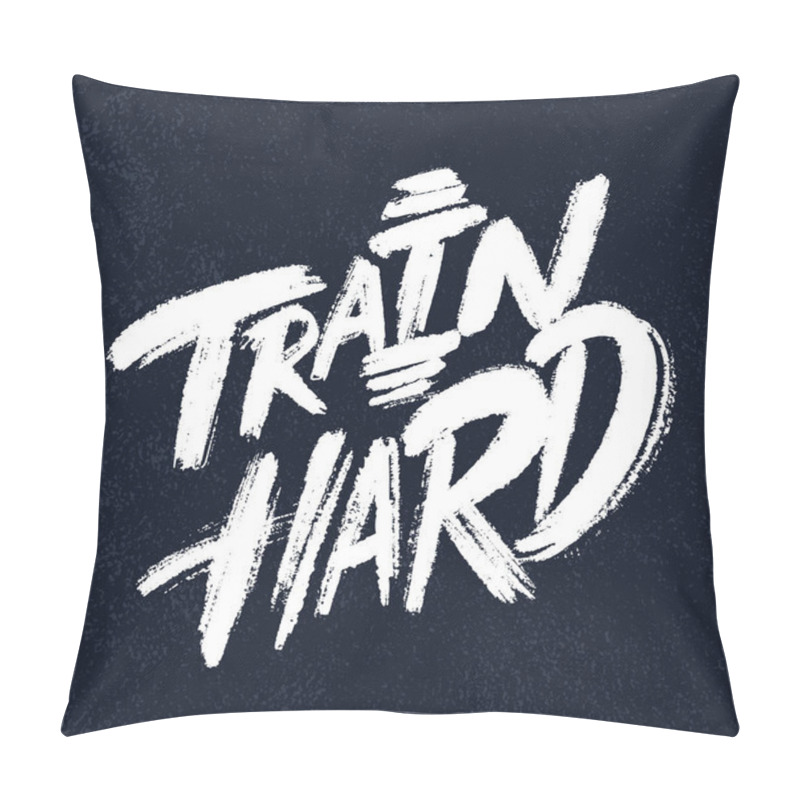 Personality  Train Hard. Vector Hand Drawn Lettering Poster. Pillow Covers