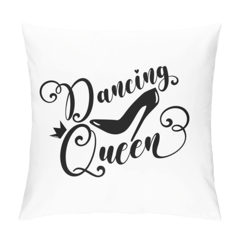 Personality  Dancing Queen Calligraphy With High Heel Shoe And Crown. Good For Greeting Crad, Textile Print, Poster Banner And Gifts Design. Pillow Covers