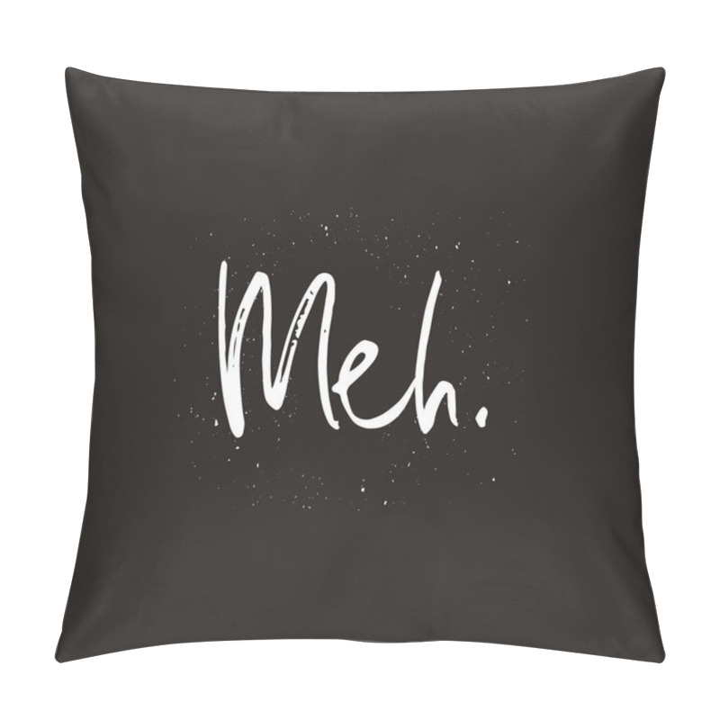 Personality  Meh Word Handwritten Text, Poster, T-shirt Print, Vector Illustration Pillow Covers