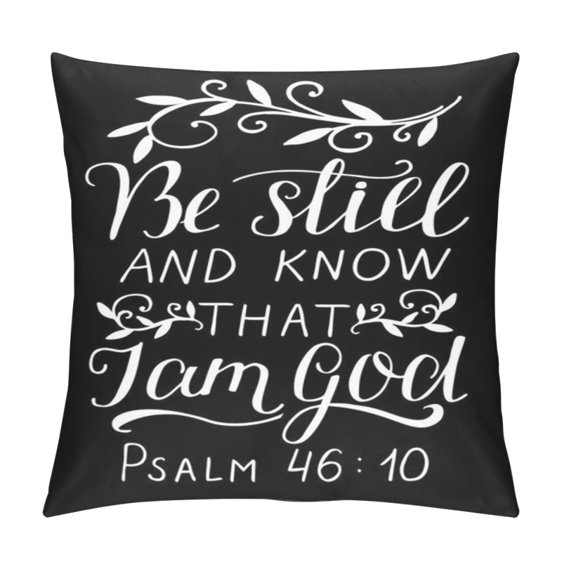 Personality  Hand Lettering With Inspirational Quote Be Still And Know, That I Am God On Black Background. Pillow Covers