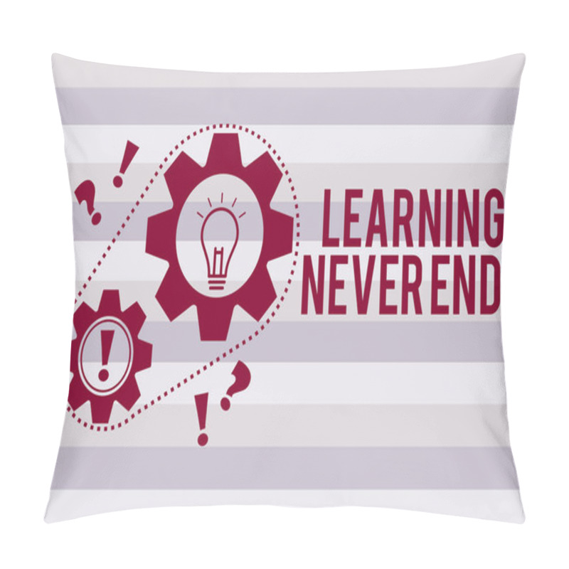 Personality  Conceptual Hand Writing Showing Learning Never Ends. Business Photo Text Life Long Educational And Wellness Opportunities Pillow Covers