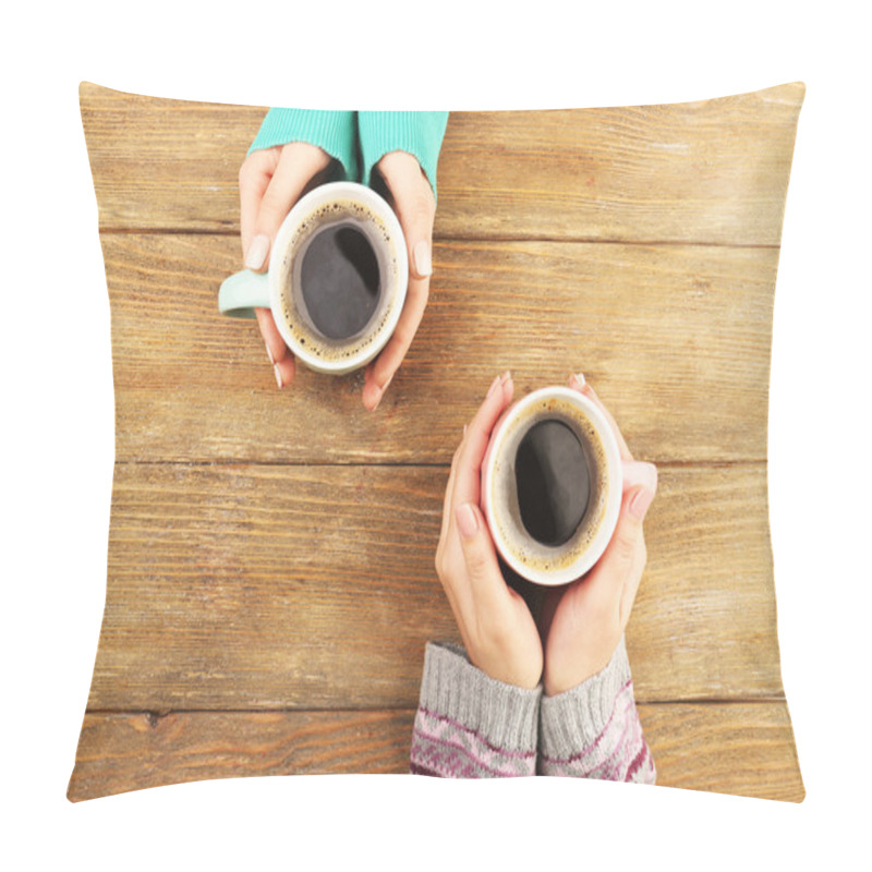 Personality  Female Hands Holding Cups Of Coffee On Rustic Wooden Table Background Pillow Covers