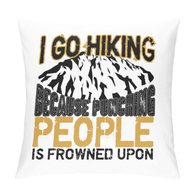 Personality  I Go Hiking Because Punching People Pillow Covers