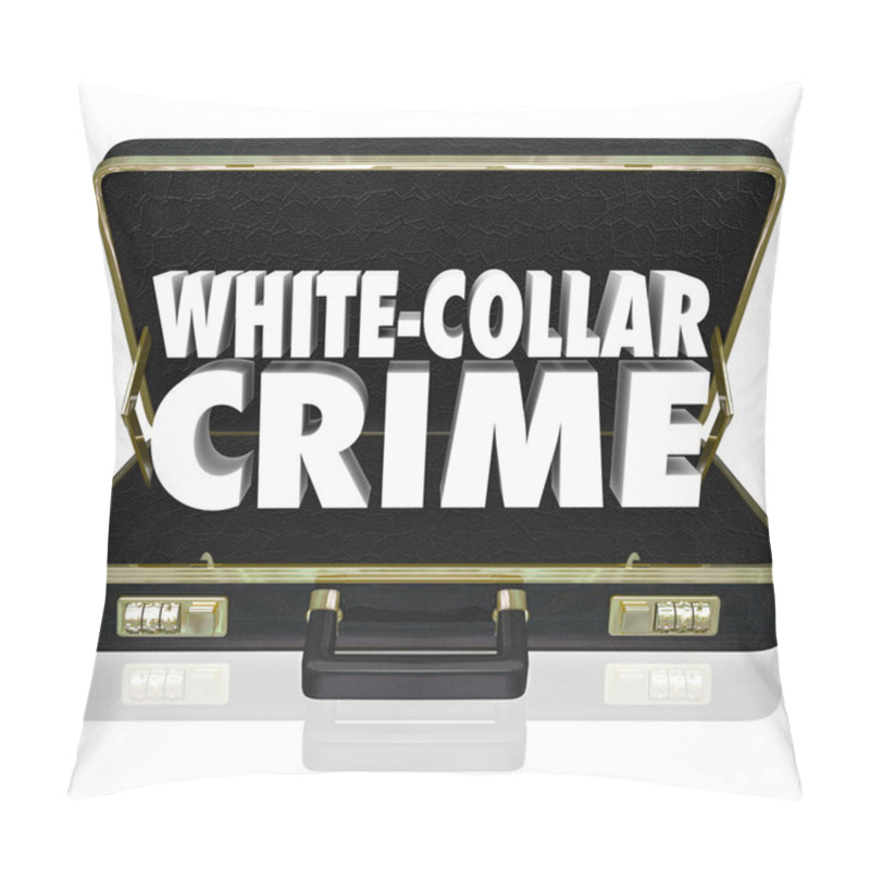 Personality  White Collar Crime 3d Words Briefcase Embezzle Fraud Theft Pillow Covers