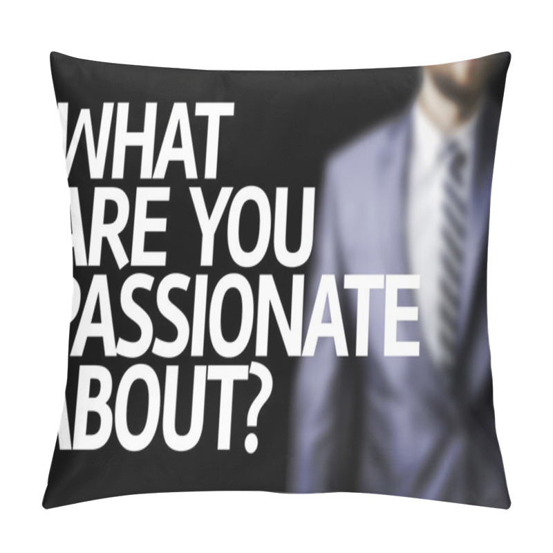 Personality  Business Man Pointing The Text: What Are You Passionate About? Pillow Covers