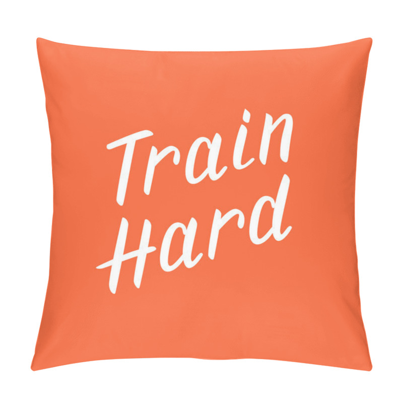 Personality  Train Hard Calligraphic Phrase. Pillow Covers