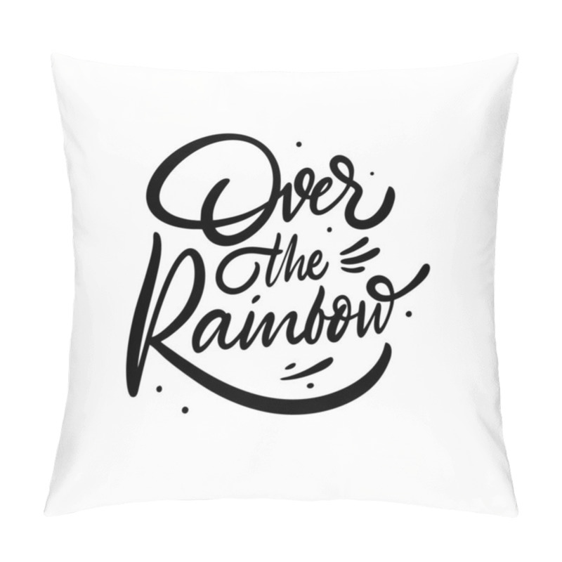 Personality  Over The Rainbow Modern Calligraphy Phrase. Black Ink. Vector Illustration. Isolated On White Background. Design For Banner, Poster, Card And Web. Pillow Covers