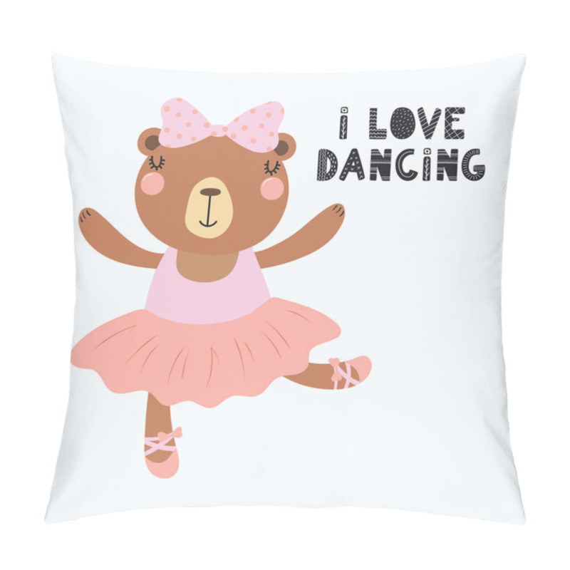 Personality  Hand Drawn Vector Illustration Of A Cute Funny Bear Ballerina In A Tutu, Pointe Shoes, With Lettering Quote I Love Dancing. Isolated Objects. Scandinavian Style Flat Design. Concept For Children Print Pillow Covers