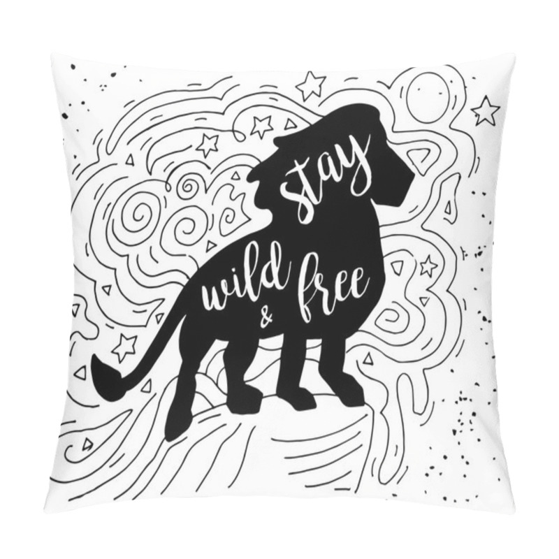 Personality  Lion Illustration With Stay Wild And Free Motivational Quote.Hand Drawn Grunge Vintage Doodle Illustration With Hand Lettering. For Greeting Card, T-shirt Or Bag Print, Poster Typography. Vector Illus Pillow Covers