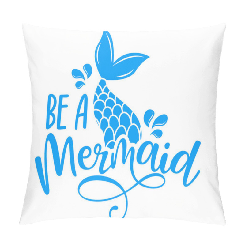 Personality  Be A Mermaid - Inspirational Quote About Summer. Funny Typography With Mermaid With Fish Tail. Simple Vector Lettering For Print And Poster. Childish Design. Pillow Covers