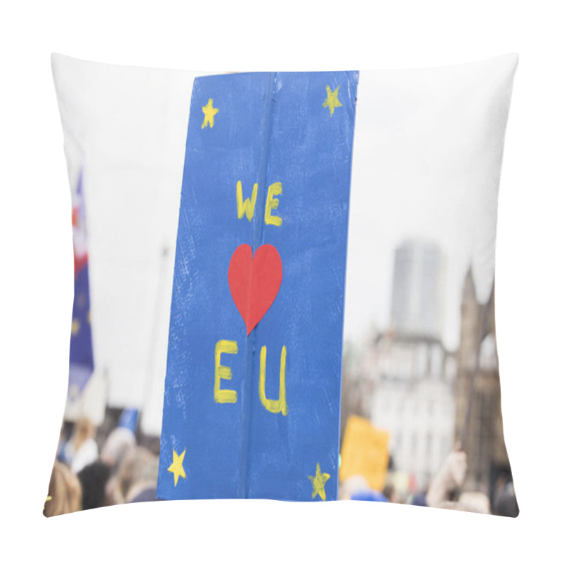 Personality  We Love Europe, Pro European Brexit Sign At A Political Protest Pillow Covers